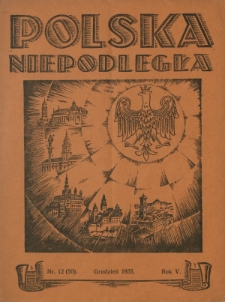 Polska Niepodległa : czasopismo poświęcone kulturze, historii, sprawom społecznym i pracy państw.-twórczej / wyd., red. nacz. i odpowiedzialny Józef Lachowski. R. 5, nr 12=50 (grudzień 1935)