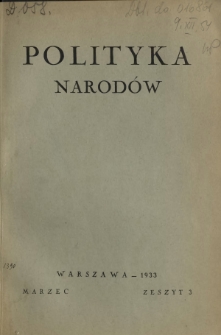 Polityka Narod&oacute;w : miesięcznik poświęcony zagadnieniom polityki zagranicznej państwa i polityce światowej. T. 1, z. 3 (marzec 1933)