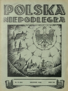 Polska Niepodległa : czasopismo poświęcone kulturze, historii, sprawom społecznym i pracy państw.-twórczej / wyd., red. nacz. i odpowiedzialny Józef Lachowski. R. 8, nr 12=86 (grudzień 1938)