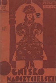 Ognisko Nauczycielskie : miesięcznik poświęcony teorji i praktyce życia szkolnego, oświacie pozaszkolnej, zagadnieniom samokształcenia i regjonalizmu oraz sprawom społecznym i organizacyjnym. R. 6, 1934 Nr 10 (60)