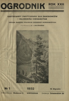 Ogrodnik : ilustrowany dwutygodnik dla zawodowców i miłośników ogrodnictwa : organ Związku Polskich Zrzeszeń Ogrodniczych. R. 22, nr 1 (15 stycznia 1932)