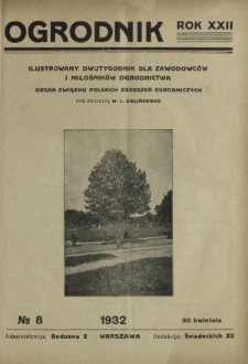 Ogrodnik : ilustrowany dwutygodnik dla zawodowców i miłośników ogrodnictwa : organ Związku Polskich Zrzeszeń Ogrodniczych. R. 22, nr 8 (30 kwietnia 1932)