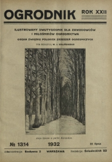 Ogrodnik : ilustrowany dwutygodnik dla zawodowców i miłośników ogrodnictwa : organ Związku Polskich Zrzeszeń Ogrodniczych. R. 22, nr 13/14 (31 lipca 1932)