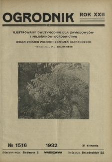 Ogrodnik : ilustrowany dwutygodnik dla zawodowców i miłośników ogrodnictwa : organ Związku Polskich Zrzeszeń Ogrodniczych. R. 22, nr 15/16 (31 sierpnia 1932)
