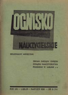 Ognisko Nauczycielskie : regjonalny miesięcznik Z.N.P. poświęcony sprawom organizacyjnym, zawodowym i społecznym, zagadnieniom oświatowym i szkolnym. R. 8, 1935/36 Nr 8 (74)