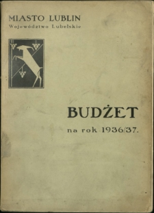 Budżet na Rok ... : miasto Lublin, Wojew&oacute;dztwo Lubelskie / [Zarżad Miejski w Lublinie]. 1936/37
