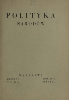 Polityka Narod&oacute;w : miesięcznik poświęcony zagadnieniom polityki zagranicznej państwa i polityce światowej. T. 5, p&oacute;łrocz. 1, z. 3 (marzec 1935)