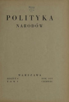 Polityka Narod&oacute;w : miesięcznik poświęcony zagadnieniom polityki zagranicznej państwa i polityce światowej. T. 5, p&oacute;łrocz. 1, z. 6 (czerwiec 1935)