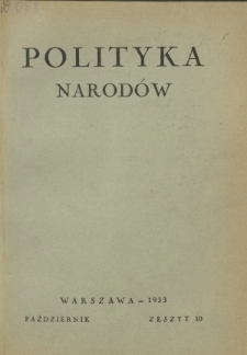 Polityka Narod&oacute;w : miesięcznik poświęcony zagadnieniom polityki zagranicznej państwa i polityce światowej. T. 2, p&oacute;łrocz.2, z. 10 (październik 1933)