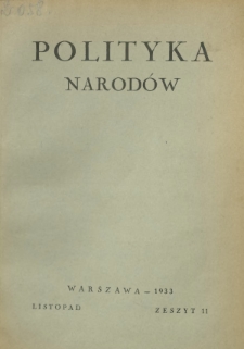 Polityka Narod&oacute;w : miesięcznik poświęcony zagadnieniom polityki zagranicznej państwa i polityce światowej. T. 2, p&oacute;łrocz. 2, z. 11 (listopad 1933)