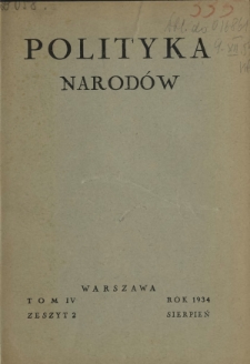 Polityka Narodów : miesięcznik poświęcony zagadnieniom polityki zagranicznej państwa i polityce światowej. T. 4, półrocz. 2, z. 2 (sierpień 1934)