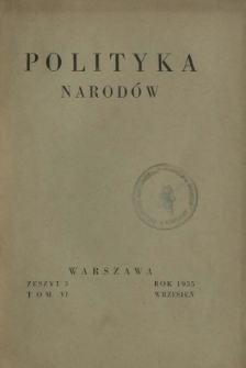 Polityka Narod&oacute;w : miesięcznik poświęcony zagadnieniom polityki zagranicznej państwa i polityce światowej. T. 6, p&oacute;łrocz. 2, z. 3 (wrzesień 1935)